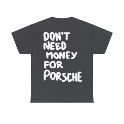 don't need money for Porsche